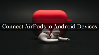 How to Connect AirPods to Android